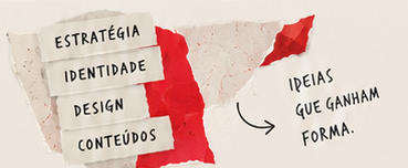 Estratégia, identidade, design e conteúdos. Ideias que ganham forma.